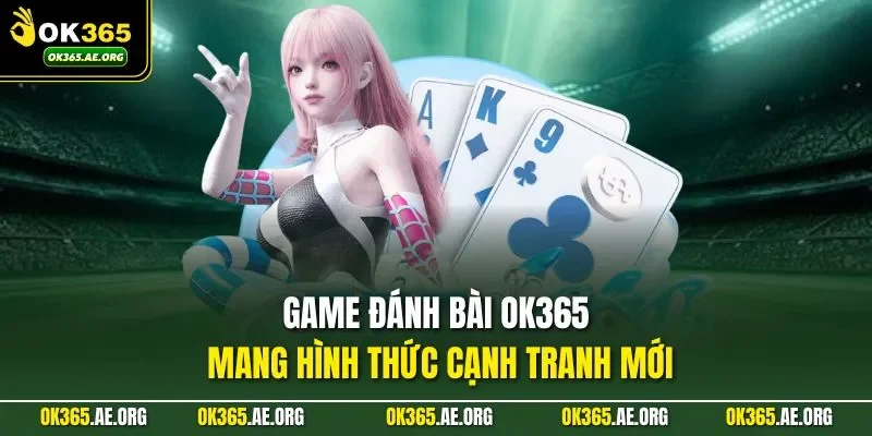 Trang chủ 45 Game đánh bài Ok365 mang hình thức cạnh tranh mới