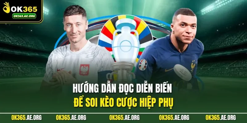 Kèo Hiệp Phụ – Đọc Diễn Biến Chuẩn, Tính Toán Thắng Lớn 3 Hướng dẫn đọc diễn biến để soi kèo cược hiệp phụ