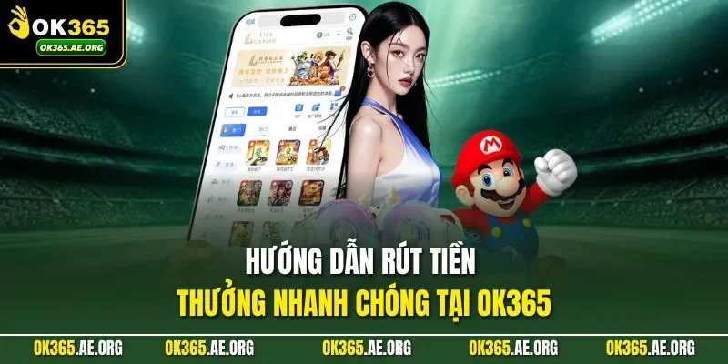 Trang chủ 49 Hướng dẫn rút tiền thưởng nhanh chóng tại Ok365