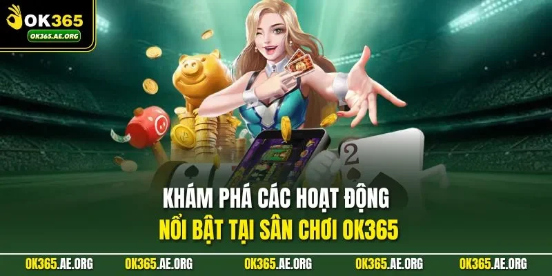 Trang chủ 43 Khám phá các hoạt động nổi bật tại sân chơi Ok365