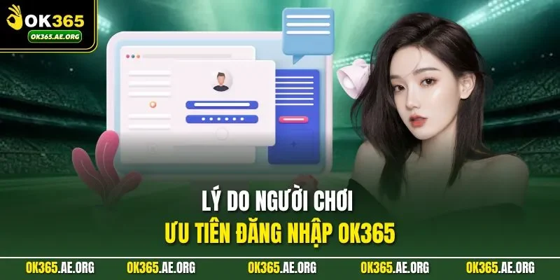 Đăng Nhập Ok365 1 Lý do người chơi ưu tiên đăng nhập Ok365