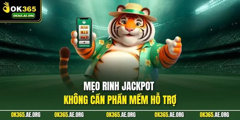 Mẹo rinh jackpot không cần phần mềm hỗ trợ