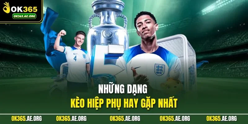 Kèo Hiệp Phụ – Đọc Diễn Biến Chuẩn, Tính Toán Thắng Lớn 2 Những dạng kèo hiệp phụ hay gặp nhất