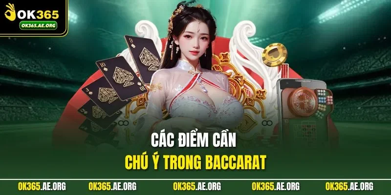 Cách Chơi Baccarat Luôn Thắng Nhận Thưởng Khủng Tại OK365 3 Các điểm cần chú ý trong Baccarat