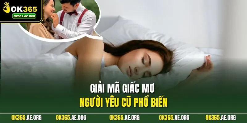 Giải mã giấc mơ người yêu cũ phổ biến